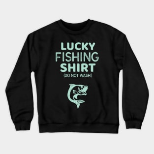 Lucky Fishing Shirt Do Not Wash Funny Fisherman Crewneck Sweatshirt